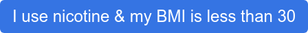 I use nicotine & my BMI is less than 30