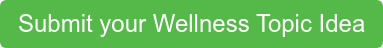Submit your Wellness Topic Idea