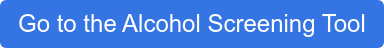 Go to the Alcohol Screening Tool