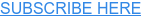 SUBSCRIBE HERE