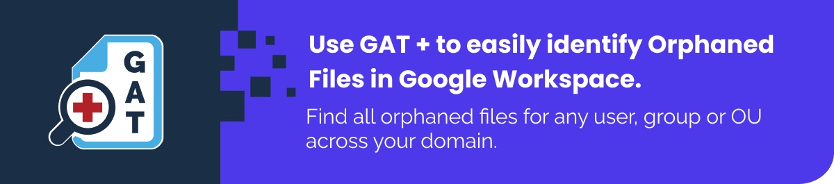 How to find and rehome Google Drive Orphaned files? 1 How-to-find-orphaned-files-in-google-workspace
