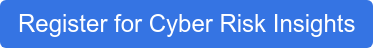 Register for Cyber Risk Insights