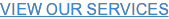 VIEW OUR SERVICES