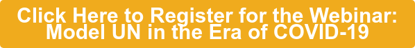 Click Here to Register for the Webinar:  Model UN in the Era of COVID-19