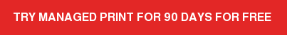 Try managed print for 90 days for free
