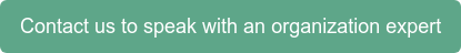 Contact us to speak with an organization expert