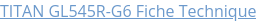 TITAN GL545R-G6 Fiche Technique
