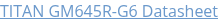 TITAN GM645R-G6 Datasheet
