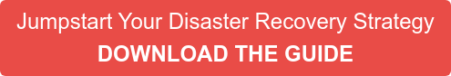 Jumpstart Your Disaster Recovery Strategy  DOWNLOAD THE GUIDE