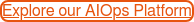 Explore our AIOps Platform