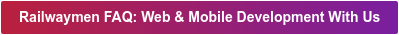 Railwaymen FAQ: Web & Mobile Development With Us