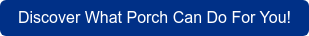 Discover What Porch Can Do For You!