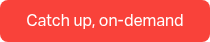 Catch up, on-demand