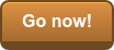 Go now!
