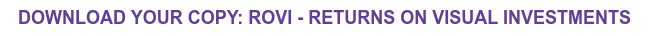 DOWNLOAD YOUR COPY: ROVI - RETURNS ON VISUAL INVESTMENTS