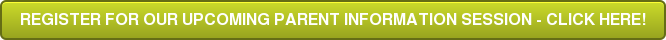 REGISTER FOR OUR UPCOMING PARENT INFORMATION SESSION - CLICK HERE!
