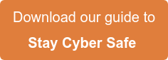 Download our guide to Stay Cyber Safe