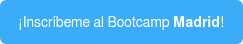 ¡Inscríbeme al Bootcamp Madrid!