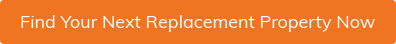 Find Your Next Replacement Property Now