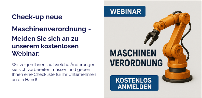 Check-up neue Maschinenverordnung -  Melden Sie sich an zu unserem kostenlosen Webinar: Wir zeigen Ihnen, auf welche Änderungen sie sich vorbereiten müssen und geben Ihnen eine Checkliste für Ihr Unternehmen an die Hand!
