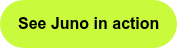 See Juno in action