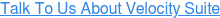 Talk To Us About Velocity Suite