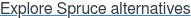 Explore Spruce alternatives