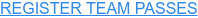 REGISTER TEAM PASSES
