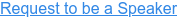 Request to be a Speaker