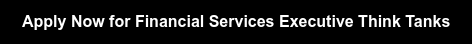 Apply Now for Financial Services Executive Think Tanks