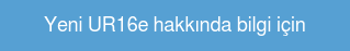 Yeni UR16e hakkında bilgi için