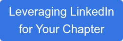 Leveraging LinkedIn  for Your Chapter