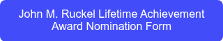 John M. Ruckel Lifetime Achievement Award Nomination Form