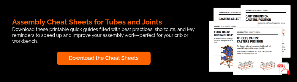 Assembly Cheat Sheets for Tubes and Joints Download these printable quick guides filled with best practices, shortcuts, and key reminders to speed up and improve your assembly work—perfect for your crib or workbench.