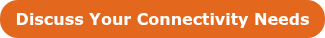 <span style="font-family: Verdana, Geneva, sans-serif;">Discuss Your Connectivity Needs</span>