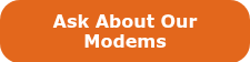 <p>Ask About Our Modems</p>