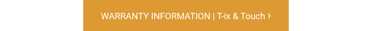 WARRANTY INFORMATION | T-ix &amp; Touch <span style="font-size: 24px;">&rsaquo;</span>
