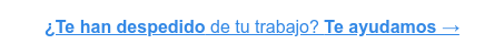 ¿Te han despedido de tu trabajo? Te ayudamos →