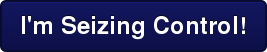 I'm Seizing Control!