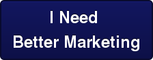 I Need  Better Marketing
