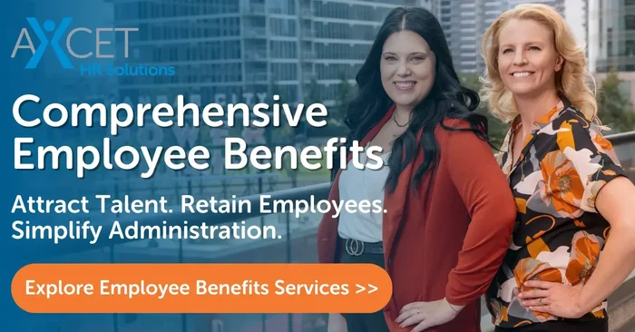 Hyperlinked Image Directing to Axcet HR Solutions Employee Benefits Services Web Page. Image says 'comprehensive employee benefits. attract talent, retain employees, simplify administration'