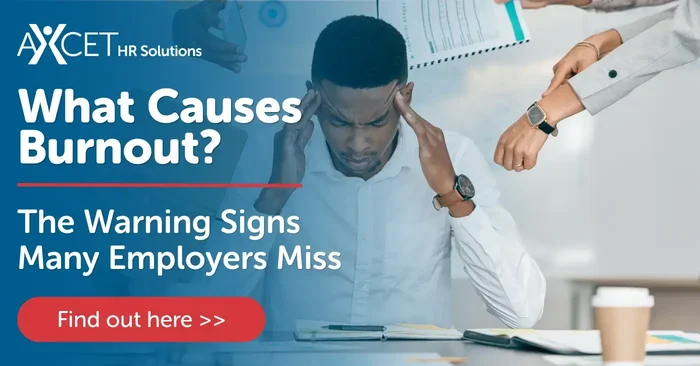 Axcet HR Solutions expert guidance on what causes burnout and the warning signs many employers miss