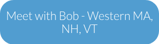 Meet with Bob - Western MA, NH, VT