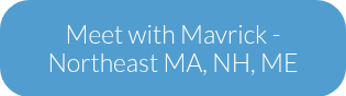 Meet with Mavrick - Northeast MA, NH, ME