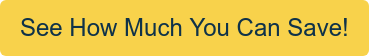 See How Much You Can Save!