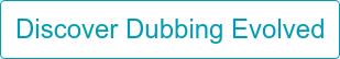 Discover Dubbing Evolved