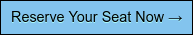 Reserve Your Seat Now →