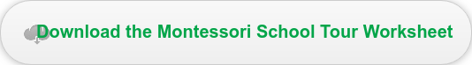 Download the Montessori School Tour Worksheet