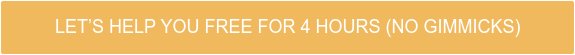 Let’s Help You Free For 4 Hours (No gimmicks)