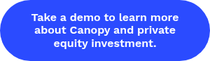 Take a demo to learn more about Canopy and private equity investment.